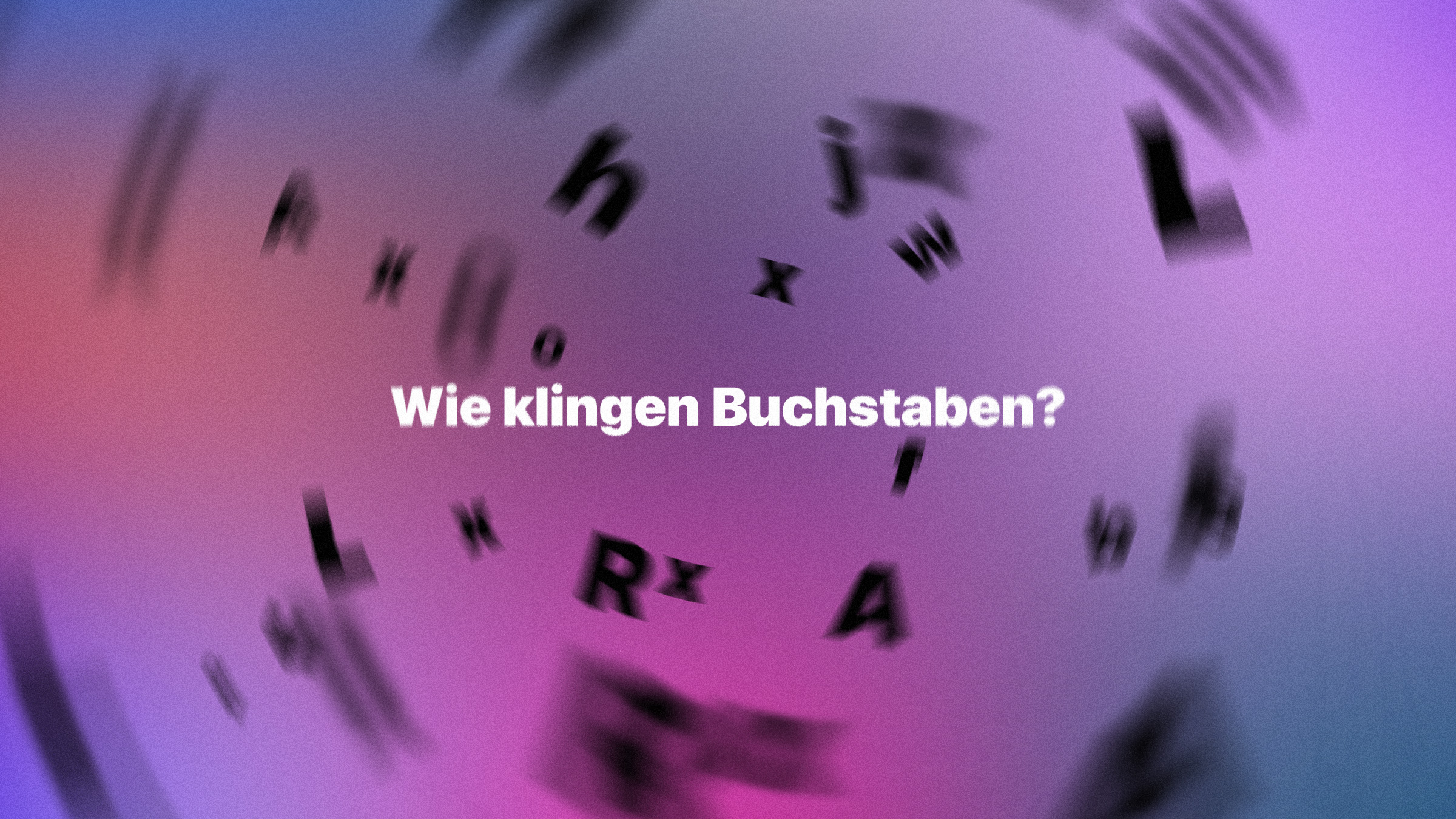Wie klingen Buchstaben?